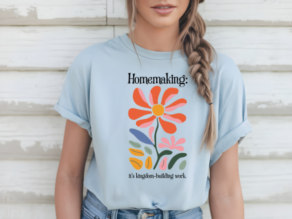 Homemaking: It's Kingdom-Building Work T-Shirt - Image 10