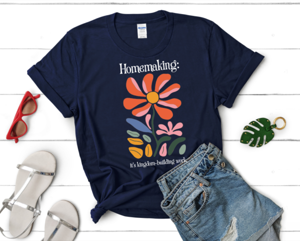 Homemaking: It's Kingdom-Building Work T-Shirt - Image 7