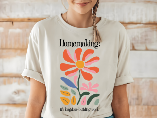 Homemaking: It's Kingdom-Building Work T-Shirt - Image 3